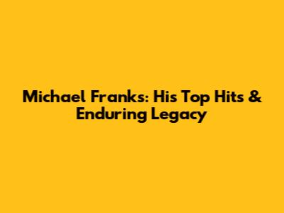 Michael Franks: His Top Hits & Enduring Legacy