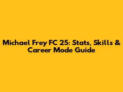 Michael Frey FC 25: Stats, Skills & Career Mode Guide