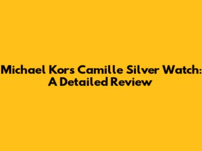 Michael Kors Camille Silver Watch: A Detailed Review