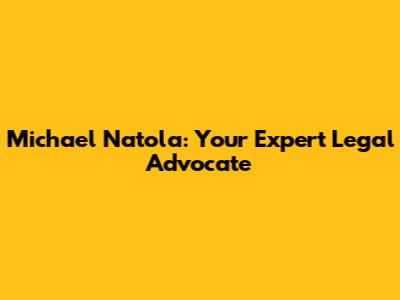 Michael Natola: Your Expert Legal Advocate