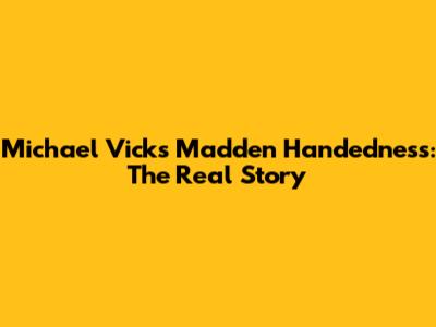 Michael Vick's Madden Handedness: The Real Story