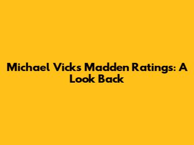 Michael Vick's Madden Ratings: A Look Back
