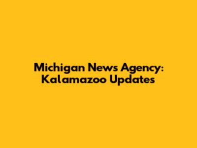 Michigan News Agency: Kalamazoo Updates