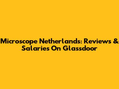 Microscope Netherlands: Reviews & Salaries On Glassdoor