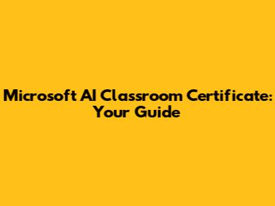 Microsoft AI Classroom Certificate: Your Guide