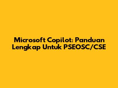 Microsoft Copilot: Panduan Lengkap Untuk PSEOSC/CSE