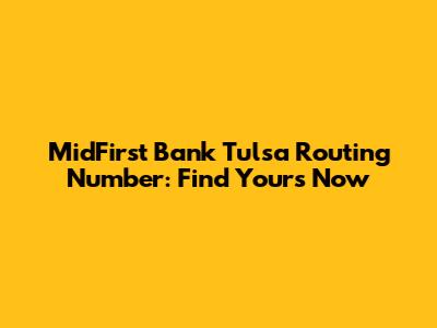 MidFirst Bank Tulsa Routing Number: Find Yours Now