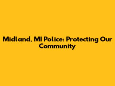 Midland, MI Police: Protecting Our Community