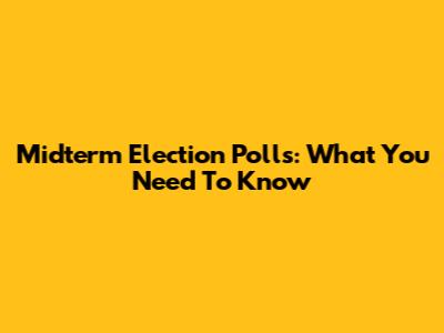 Midterm Election Polls: What You Need To Know