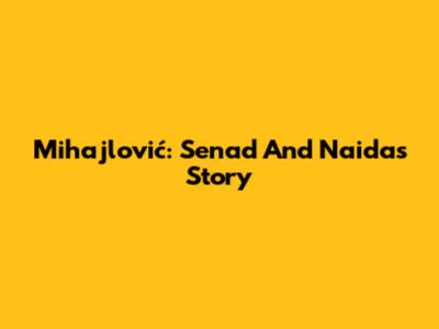 Mihajlović: Senad And Naida's Story