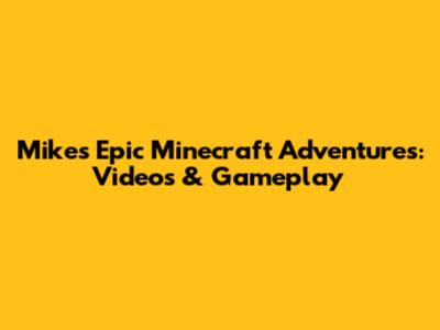 Mike's Epic Minecraft Adventures: Videos & Gameplay