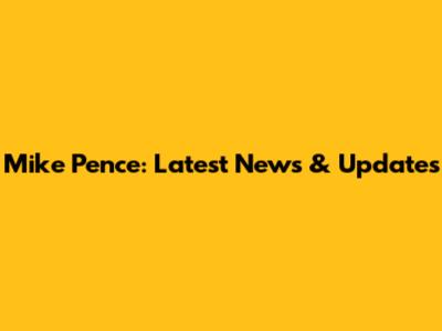 Mike Pence: Latest News & Updates