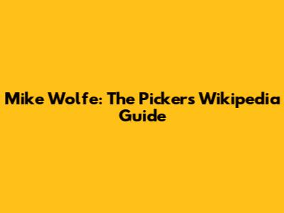 Mike Wolfe: The Picker's Wikipedia Guide