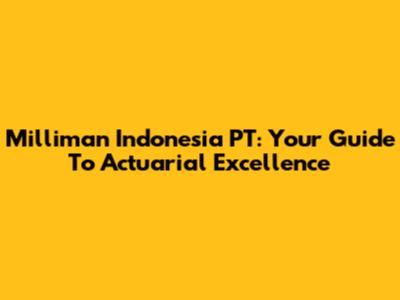 Milliman Indonesia PT: Your Guide To Actuarial Excellence