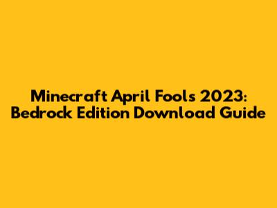 Minecraft April Fools 2023: Bedrock Edition Download Guide