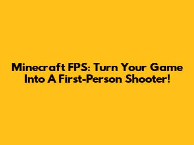 Minecraft FPS: Turn Your Game Into A First-Person Shooter!