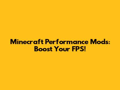 Minecraft Performance Mods: Boost Your FPS!