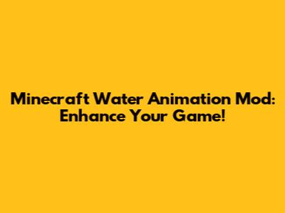Minecraft Water Animation Mod: Enhance Your Game!