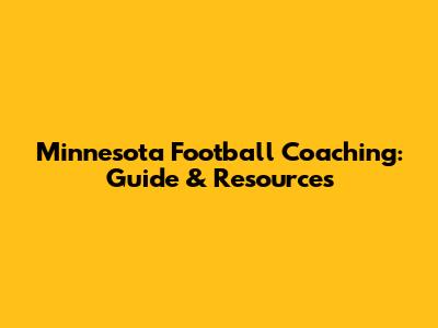 Minnesota Football Coaching: Guide & Resources