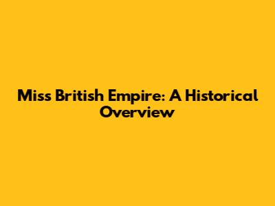 Miss British Empire: A Historical Overview