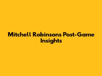 Mitchell Robinson's Post-Game Insights