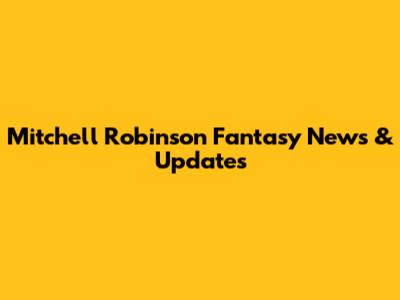 Mitchell Robinson Fantasy News & Updates