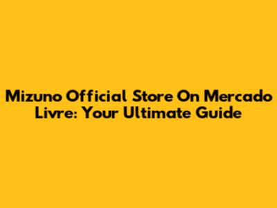 Mizuno Official Store On Mercado Livre: Your Ultimate Guide