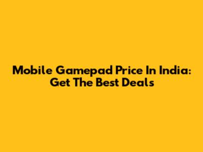 Mobile Gamepad Price In India: Get The Best Deals