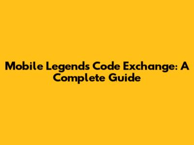 Mobile Legends Code Exchange: A Complete Guide