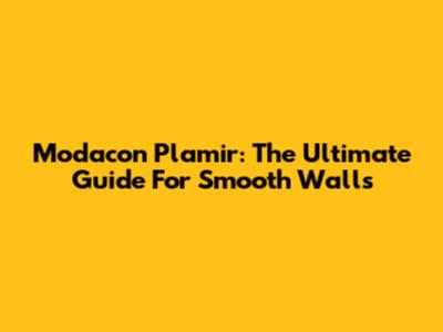 Modacon Plamir: The Ultimate Guide For Smooth Walls