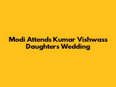 Modi Attends Kumar Vishwas's Daughter's Wedding