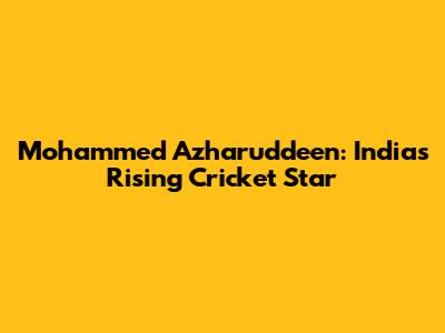 Mohammed Azharuddeen: India's Rising Cricket Star