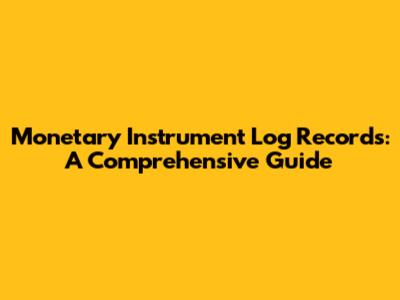 Monetary Instrument Log Records: A Comprehensive Guide