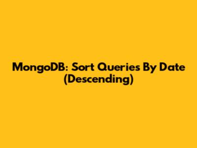 MongoDB: Sort Queries By Date (Descending)