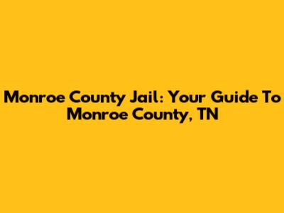 Monroe County Jail: Your Guide To Monroe County, TN