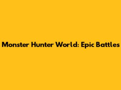 Monster Hunter World: Epic Battles