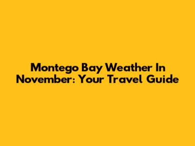 Montego Bay Weather In November: Your Travel Guide