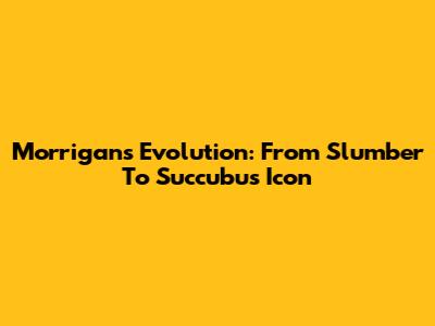 Morrigan's Evolution: From Slumber To Succubus Icon