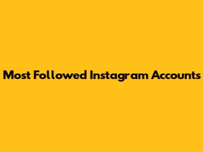 Most Followed Instagram Accounts
