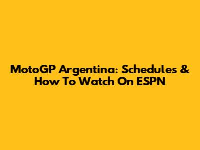 MotoGP Argentina: Schedules & How To Watch On ESPN
