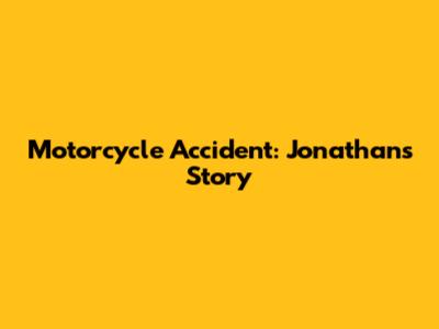 Motorcycle Accident: Jonathan's Story