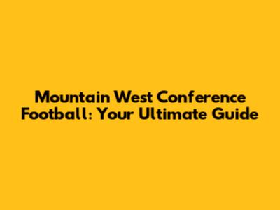 Mountain West Conference Football: Your Ultimate Guide