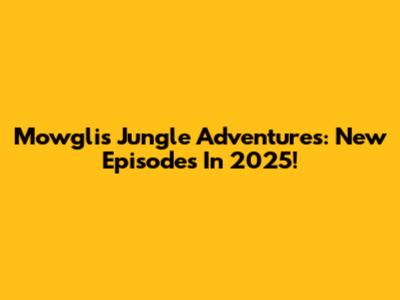 Mowgli's Jungle Adventures: New Episodes In 2025!