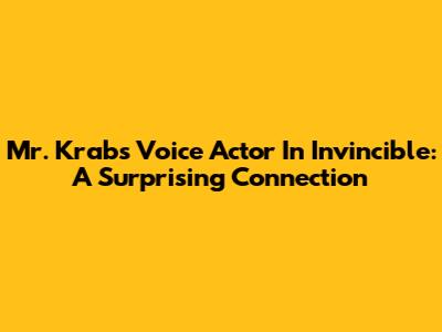 Mr. Krabs Voice Actor In Invincible: A Surprising Connection
