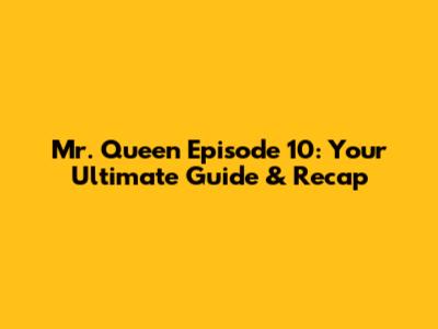 Mr. Queen Episode 10: Your Ultimate Guide & Recap