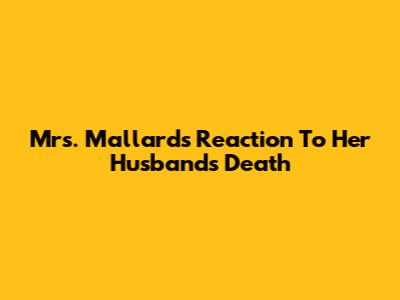 Mrs. Mallard's Reaction To Her Husband's Death