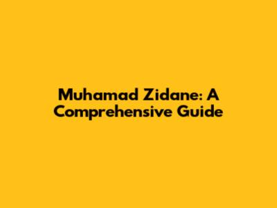 Muhamad Zidane: A Comprehensive Guide