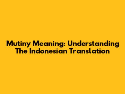 Mutiny Meaning: Understanding The Indonesian Translation
