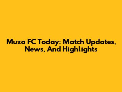 Muza FC Today: Match Updates, News, And Highlights
