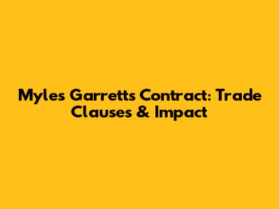 Myles Garrett's Contract: Trade Clauses & Impact